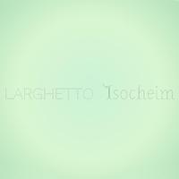 Larghetto Isocheim