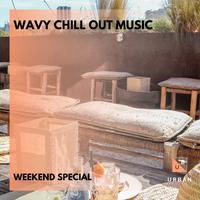 Wavy Chill Out Music - Weekend Special