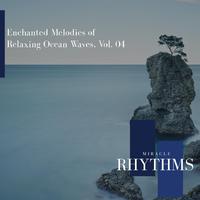 Enchanted Melodies Of Relaxing Ocean Waves, Vol. 04