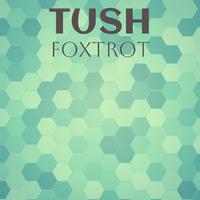 Tush Foxtrot