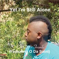 Yet I'm Still Alone (Featuring O Da Saint)