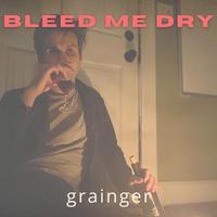 Bleed Me Dry