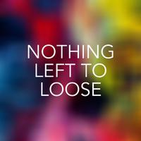 Nothing Left To Loose