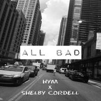 ALL BAD (feat. Shelby Cordell)