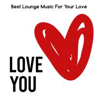 Love You (Best Lounge Music For Your Love)