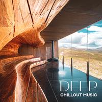 Deep Chillout Music - Relaxing Sounds, Chill Music, Deep Rest, Pure Leisure, Stress Relieving Music