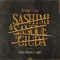 Sashimi & Sangue Di Giuda (feat. Lanz Khan & Ape)