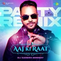 Aaj Ki Raat - Party Remix