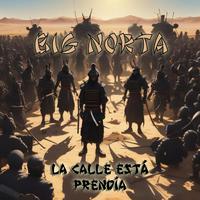 BIG NORTA La calle está prendía (feat. Sarai, S Loko, mc ynney, Dosyunsanto, Eminencia, Sativanderground, Deaeseache, Raíz de buena yerba, Cielo en el Mic, Mc Blookin, Pipo style, maxi polilla & Dj Skipper)