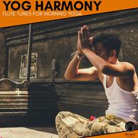 Yog Harmony - Flute Tunes For Morning Yoga