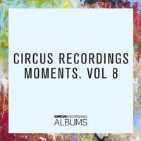 CIRCUS RECORDINGS MOMENTS, VOL.8