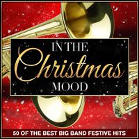 In the Christmas Mood - 50 of the Best Big Band Festive Hits