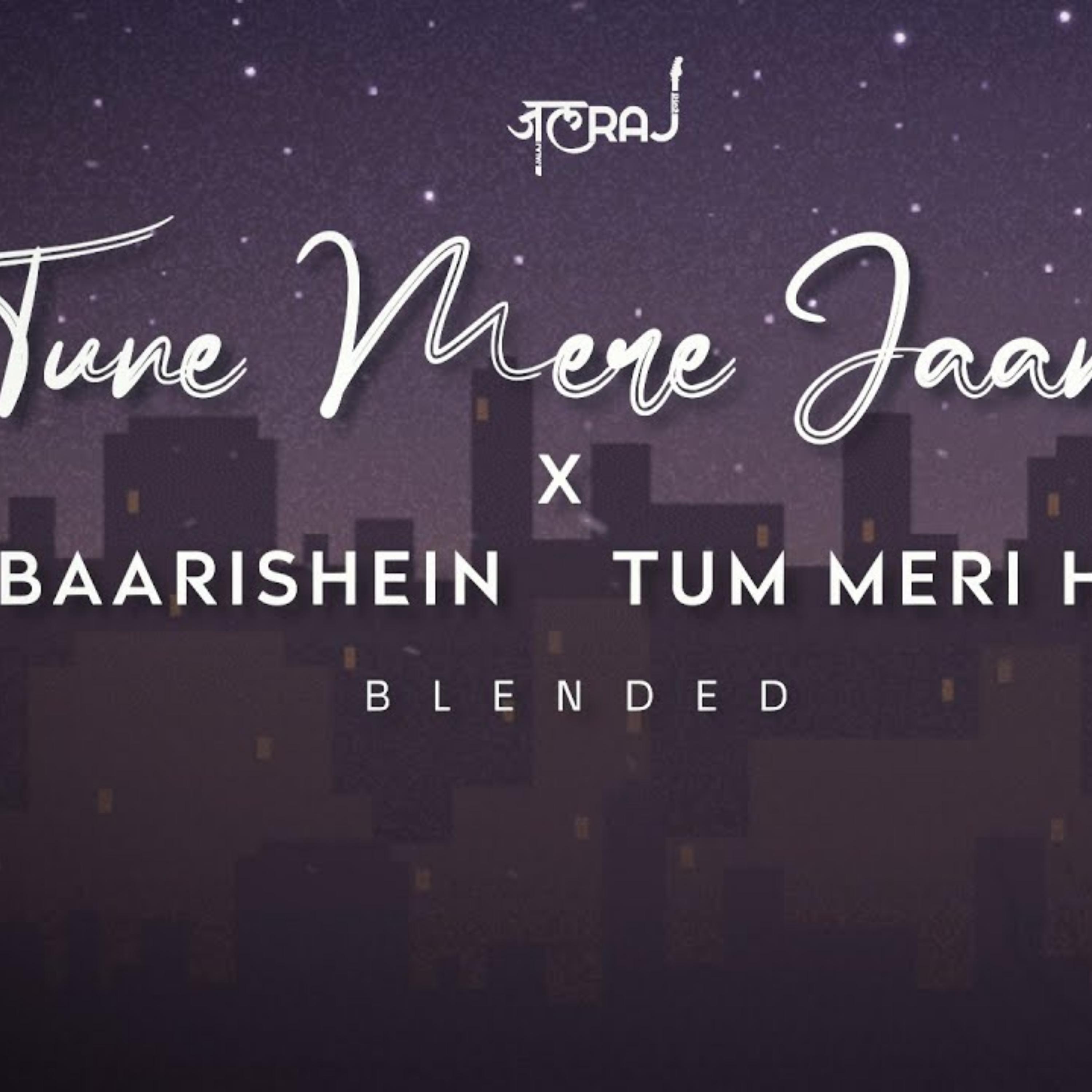 Tune Mere Jaana x Baarishein x Tum Meri Ho