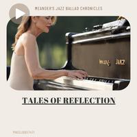 Tales of Reflection: Meander's Jazz Ballad Chronicles