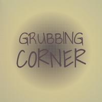 Grubbing Corner