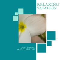 Relaxing Vacation - Easy Listening Music Collection