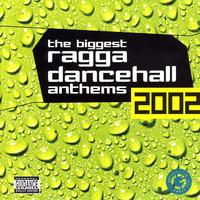 The Biggest Ragga Dancehall Anthems 2002