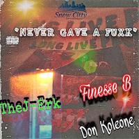 Never Gave a Fuxk (feat. Finesse B & Don Koleone)