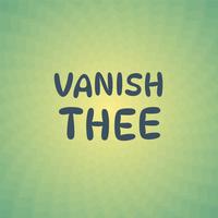 Vanish Thee