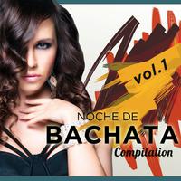 Noche de Bachata Compilation, Vol. 1