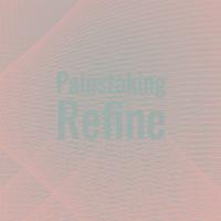 Painstaking Refine