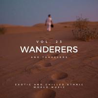 Wanderers And Travelers - Exotic And Chilled Ethnic World Music, Vol. 23