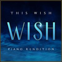 Wish - This Wish (Piano Rendition)