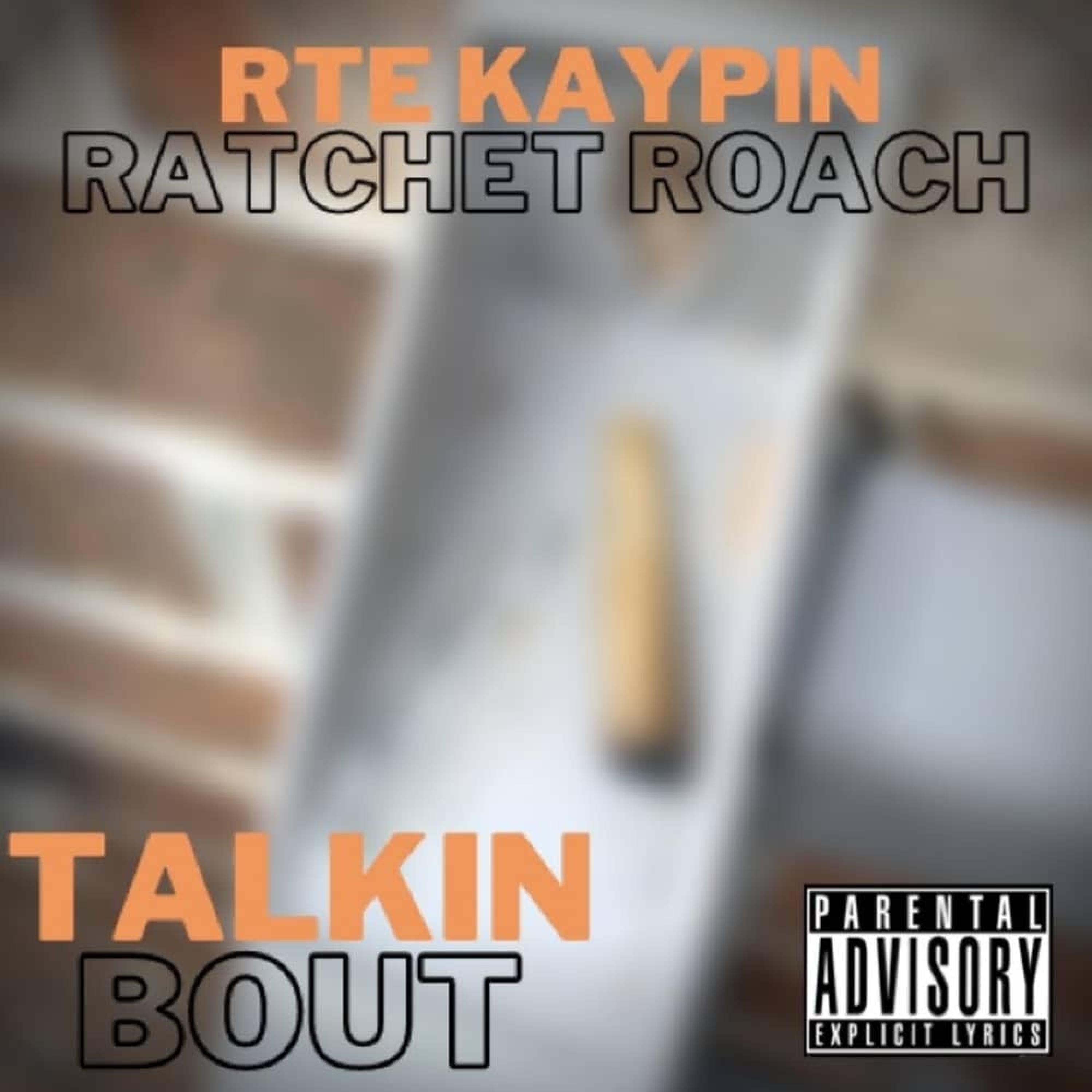 Talkin' Bout (feat. Ratchet Roach)