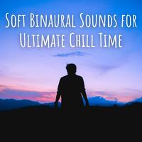 Soft Binaural Sounds for Ultimate Chill Time