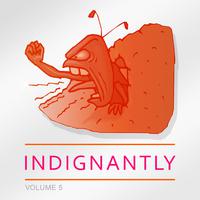 Indignantly, Vol. 5