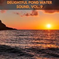 Delightful Pond Water Sound, Vol. 9