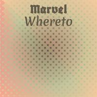 Marvel Whereto