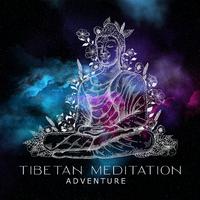 Tibetan Meditation Adventure - Zen Collection, Deep Trance, Spirituality, Balance Energy