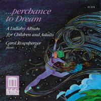 Piano Recital: Rosenberger, Carol - KABALEVSKY, D. / TCHAIKOVSKY, P. (Perchance to Dream - A Lullaby Album for Children and Adults)