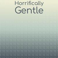 Horrifically Gentle