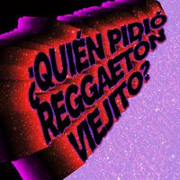 ¿Quién Pidió Reggaetón Viejito?