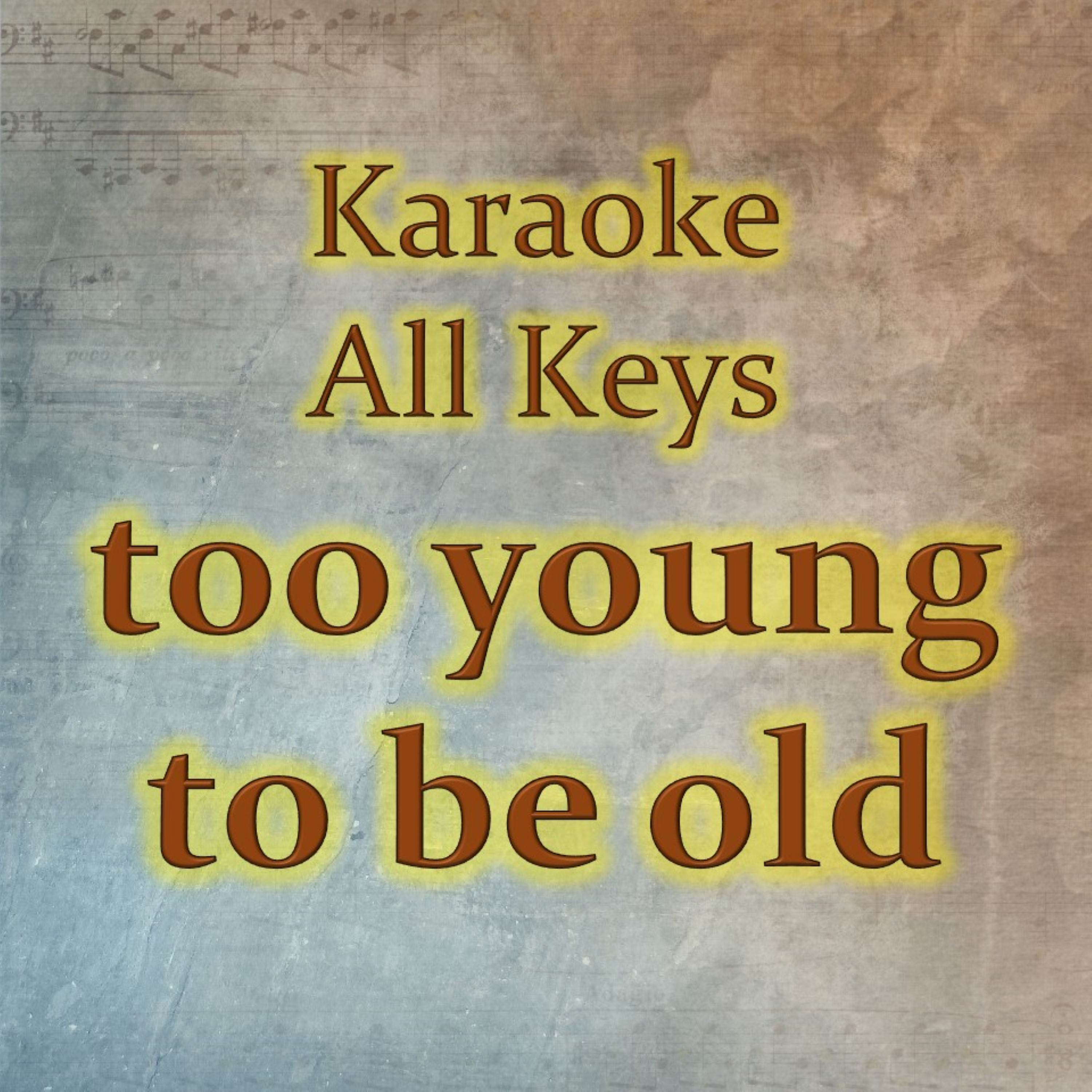 too young to be old (Karaoke Version)
