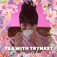 Tea With Trynket (Deluxe Album)