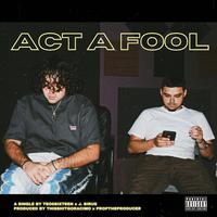 Act A Fool (feat. J. Sirus)