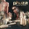 Fresh Da Real - Phuza Dakwa