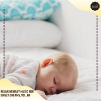 Relaxing Baby Music For Sweet Dreams, Vol. 04