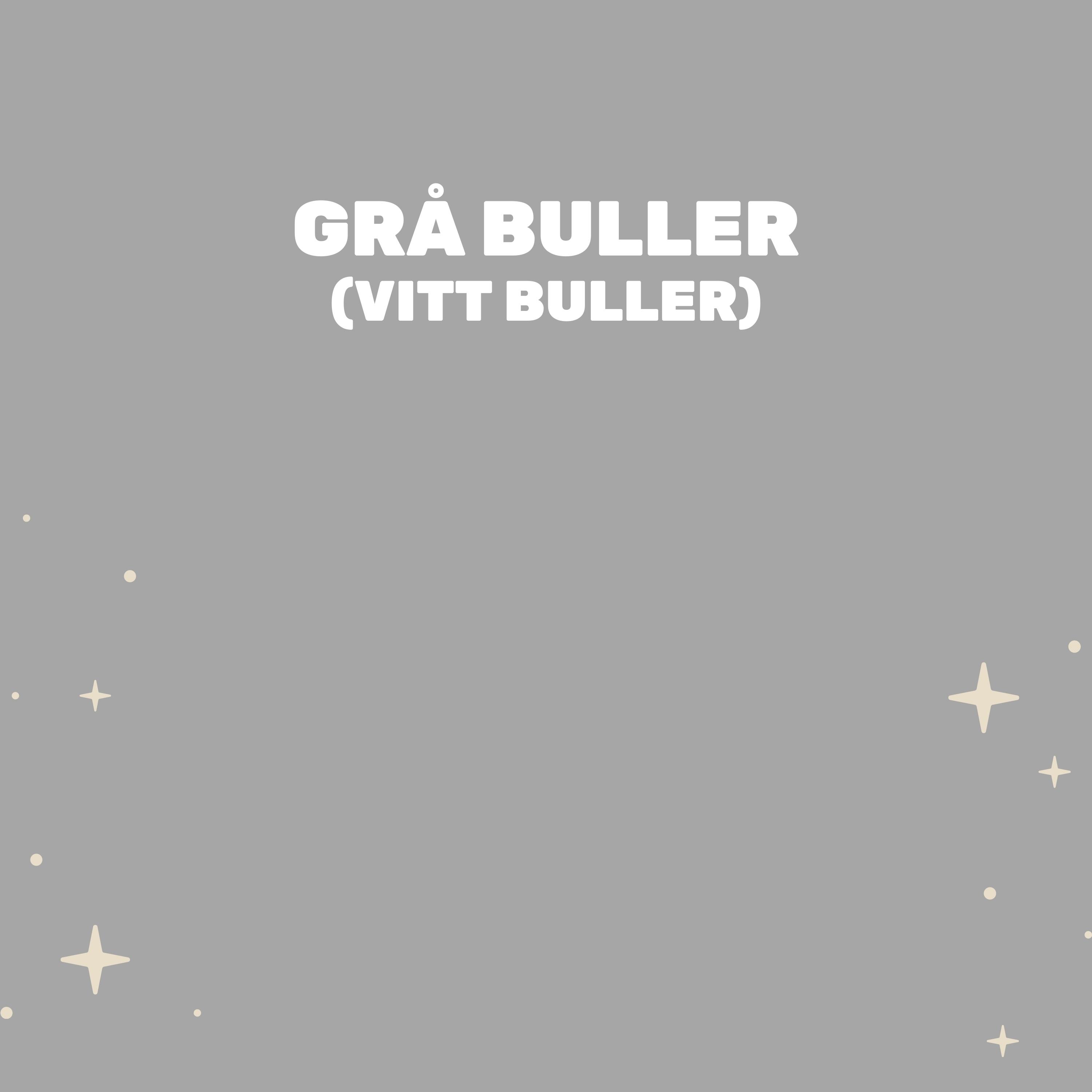 Grå Buller (Vitt Buller)