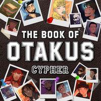 The Book of otaku Cypher (feat. None Like Joshua, Ham Sandwich, Ty Wild, Jamar Rose, Mir Blackwell, RapKnight, baker the legend, sketti, IAMCHRISCRAIG, Jacob Cass, GODZ, Knight of Breath, APhantomChimera, RAP VOID, King K. & shirobeats)