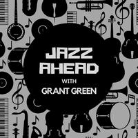 Jazz Ahead with Grant Green