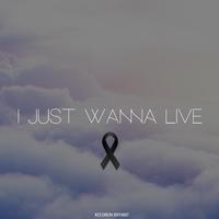 I Just Wanna Live