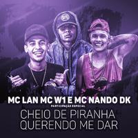 Cheio de piranha querendo me dar (Participação especial de MC W1 e MC Nando DK)