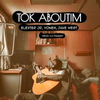 TOK ABOUTIM (feat. Dave West & Yoneh)