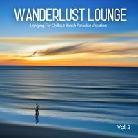 Wanderlust Lounge, Vol.2 (Longing For Chillout Beach Paradise Vacation)