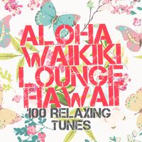 Aloha Waikiki Lounge Hawaii - 100 Relaxing Tunes