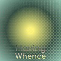 Having Whence